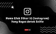 Nama Filter Ig Terbaru Untuk Selfie